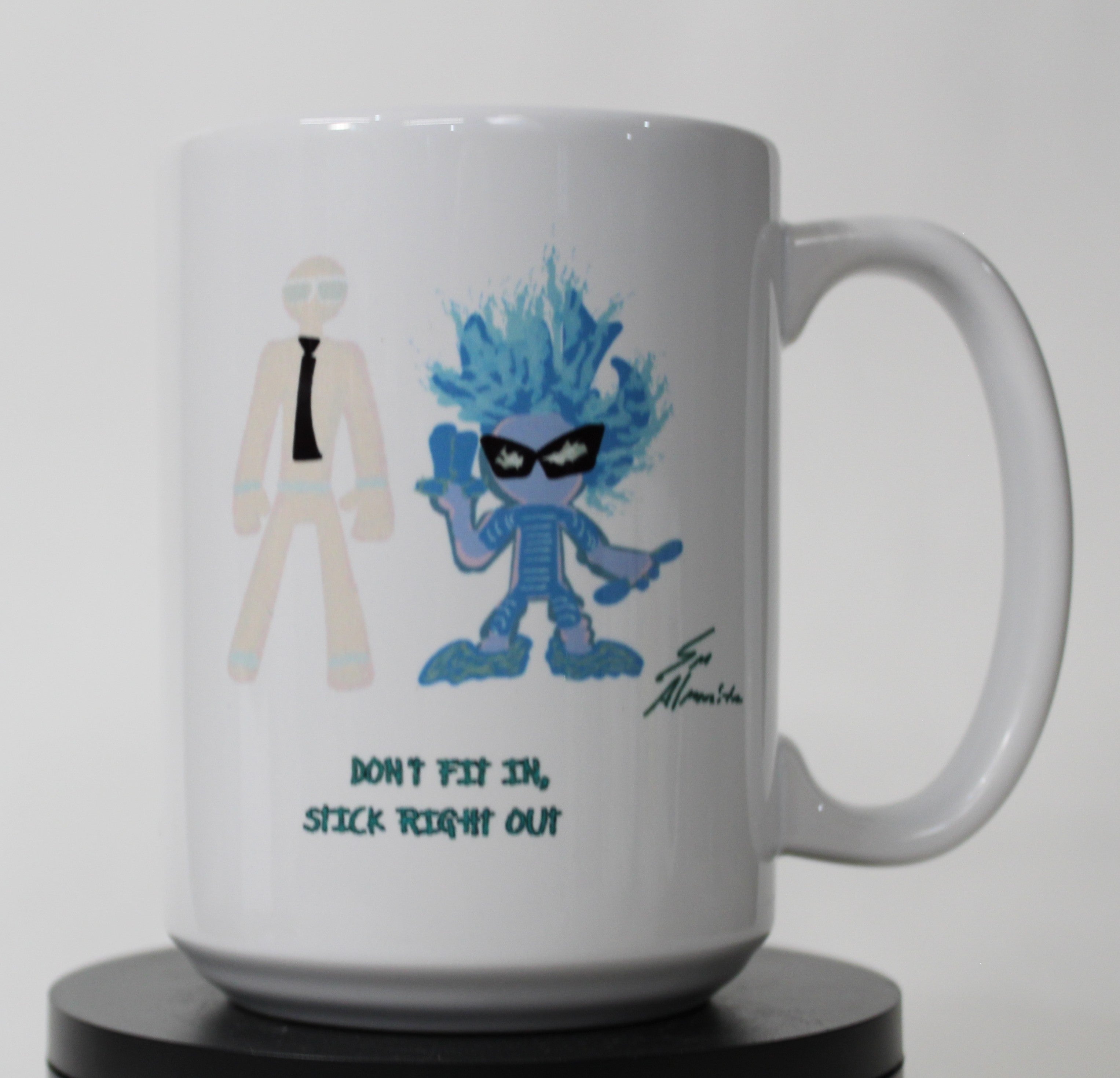 DON'T FIT IN, STICK RIGHT OUT